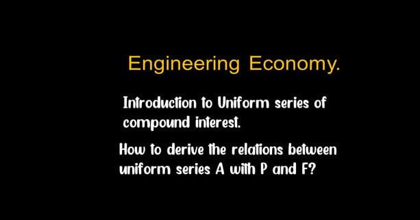 Introduction to uniform series of compound interest.
