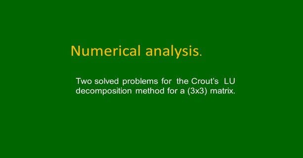 Two solved problems for The Crout's LU decomposition.